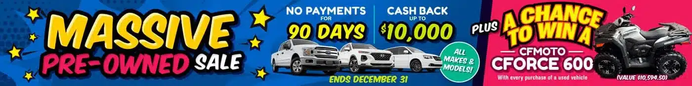 Massive pre-owned sale with no payments for 90 days, cashback up to $10,000, and a chance to win a CFMOTO CForce 600. Ends Dec 31.
